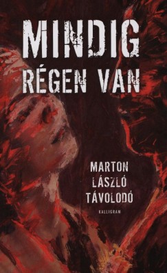 Marton Lszl Tvolod - Mindig rgen van