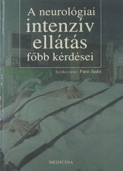 Fut Judit  (Szerk.) - A neurolgiai intenzv ellts fbb krdsei (dediklt)