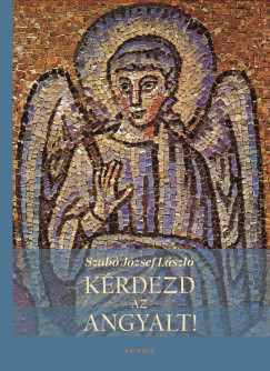 Szabó József László - Kérdezd az angyalt!