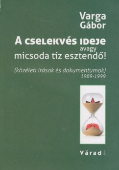 Varga Gbor - A cselekvs ideje avagy micsoda tz esztend!