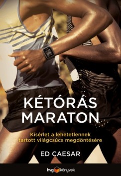 Ed Caesar - Ktrs maraton - Ksrlet a lehetetlennek tartott vilgcscs megdntsre