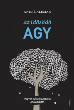 Andr Aleman - Az idsd agy - Hogyan vltozik agyunk tven felett?