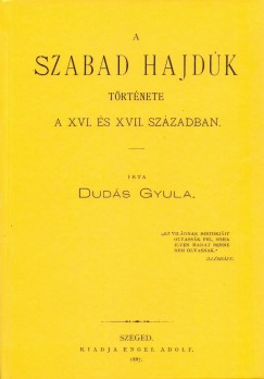 Duds Gyula - A szabad hajdk trtnete a XVI. s XVII. szzadban