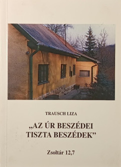 Trausch Liza - "Az Úr beszédei tiszta beszédek"