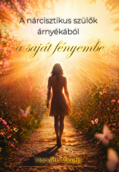 Horv�th Val�ria - A n�rcisztikus sz�l�k �rny�k�b�l a saj�t f�nyembe