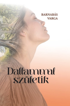 Varga Barnabs - Dallammal szletik