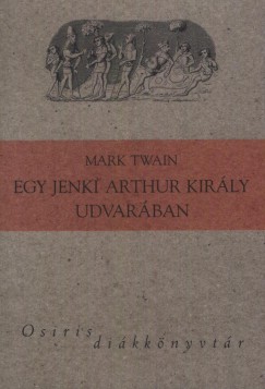 Mark Twain - Egy jenki Arthur kirly udvarban