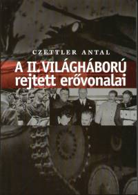 Czettler Antal - A II. vilghbor rejtett ervonalai