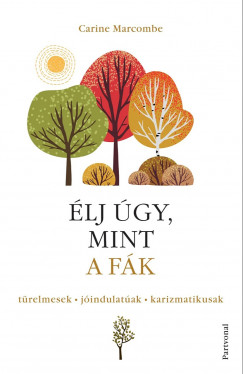 Carine Marcombe - lj gy, mint a fk! - Trelmesek, jindulatak, karizmatikusak