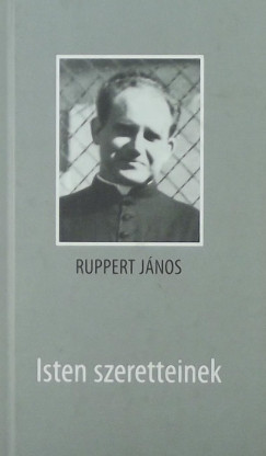 Ruppert János - Isten szeretteinek