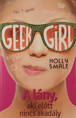 Holly Smale - Geek Girl 5. - A l�ny, aki el�tt nincs akad�ly