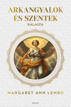 Margaret Ann Lembo - Arkangyalok �s szentek kalauza