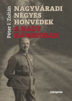 Pter I. Zoltn - Nagyvradi ngyes honvdek a Nagy Hborban