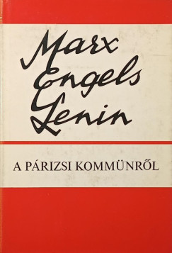 Friedrich Engels - Vlagyimir Iljics Lenin - Karl Marx - A párizsi kommünről