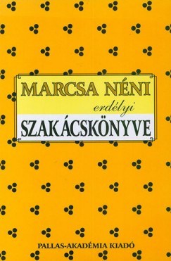 Kozma Mria  (Szerk.) - Marcsa nni erdlyi szakcsknyve