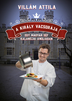Vill�m Attila - A kir�ly vacsor�ja - Egy magyar s�f kalandjai Angli�ban