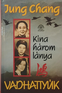 Jung Chang - Vadhattyúk - Kína három lánya