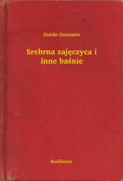 Guido Gozzano - Srebrna zaj�czyca i inne ba�nie