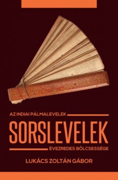 Lukcs Zoltn Gbor - Sorslevelek - Az indiai plmalevelek vezredes blcsessge