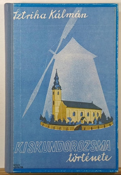 Sztriha K�lm�n - Kiskundorozsma t�rt�nete - reprint