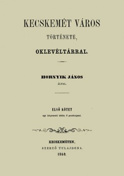 Hornyik Jnos - Kecskemt vros trtnete I-IV.