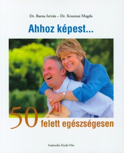 Dr. Barna Istvn  (Szerk.) - Dr. Krasznai Magda  (Szerk.) - Ahhoz kpest...50 felett egszsgesen
