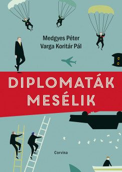 Medgyes Péter - Varga Koritár Pál - Diplomaták mesélik