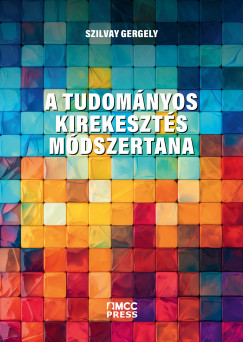 Szilvay Gergely - A tudományos kirekesztés módszertana - Avagy hogyan igyekeznek ellehetetleníteni a progresszívek
a konzervatív tudósokat?
