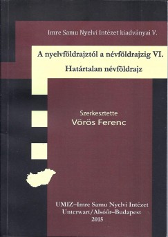Vrs Ferenc  (Szerk.) - A nyelvfldrajztl a nvfldrajzig VI.