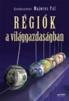 Majoros Pál (Szerk.) - Régiók a világgazdaságban