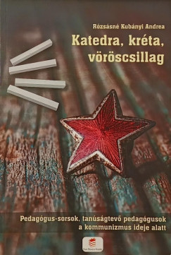 Rózsásné Kubányi Andrea - Katedra, kréta, vöröscsillag