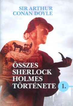 Sir ARTHUR CONAN DOYLE - Sir Arthur Conan Doyle �sszes Sherlock Holmes t�rt�nete 1.