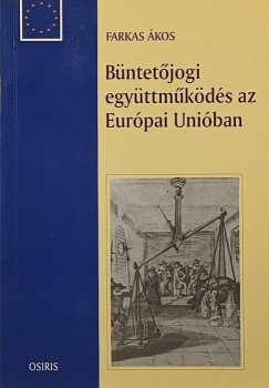 Farkas Ákos - Büntetőjogi együttműködés az Európai Unióban