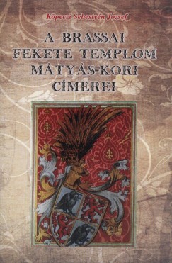 Kpeczi Sebestyn Jzsef - A brassai fekete templom Mtys-kori cmerei