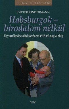 Dieter Kindermann - Habsburgok - birodalom nélkül