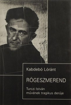 Kabdebó Lóránt - Rögeszmerend