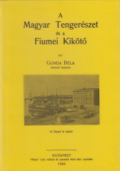 Gonda Bla - A magyar tengerszet s a fiumei kikt