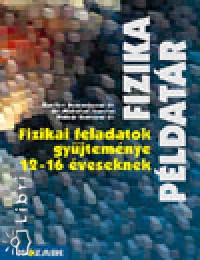 Bonifert Domonkosn - Miskolczi Jzsefn - Molnr Gyrgyn - Fizikai feladatok gyjtemnye 12-16 veseknek 5-8.o.