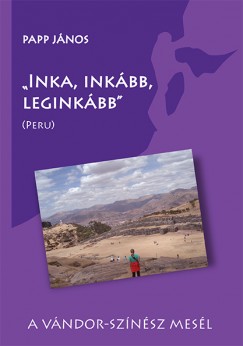 Papp Jnos - ""Inka, inkbb, leginkbb""  (Peru)