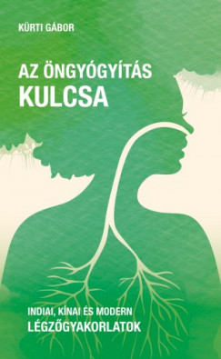 Kürti Gábor - Az öngyógyítás kulcsa - Indiai, kínai és modern légzőgyakorlatok