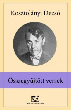 Kosztolnyi Dezs - sszegyjttt versek
