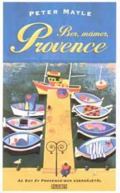 Peter Mayle - Bor, mmor, provence