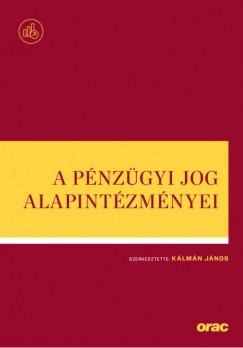 Dr. Klmn Jnos  (Szerk.) - A pnzgyi jog alapintzmnyei