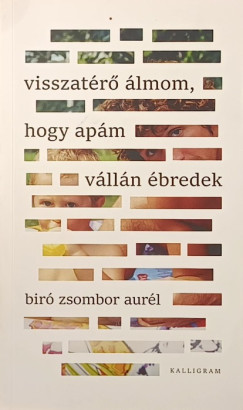 Bir� Zsombor Aur�l - Visszat�r� �lmom, hogy ap�m v�ll�n �bredek