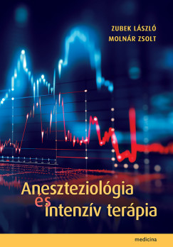 Moln�r Zsolt  (Szerk.) - Zubek L�szl�  (SZERK.) - Aneszteziol�gia �s intenz�v ter�pia
