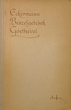 Johann Peter Eckermann - Beszlgetsek Goethvel