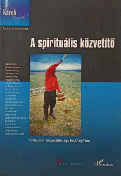 Sepsi Enik�  (Szerk.) - Vass�nyi Mikl�s  (Szerk.) - Voigt Vilmos  (Szerk.) - A spiritu�lis k�zvet�t�