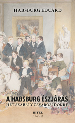 Habsburg Edurd - A Habsburg szjrs - Ht szably zavaros idkre