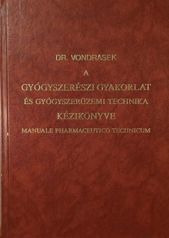 Dr. Vondrasek J�zsef - Weichherz J�zsef - A gy�gyszer�szeti gyakorlat �s gy�gyszer�zemi technika k�zik�nyve I-II.