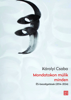 K�rolyi Csaba - Mondatokon m�lik minden